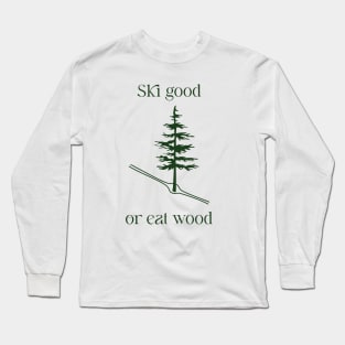 Ski Good or Eat Wood ll Long Sleeve T-Shirt